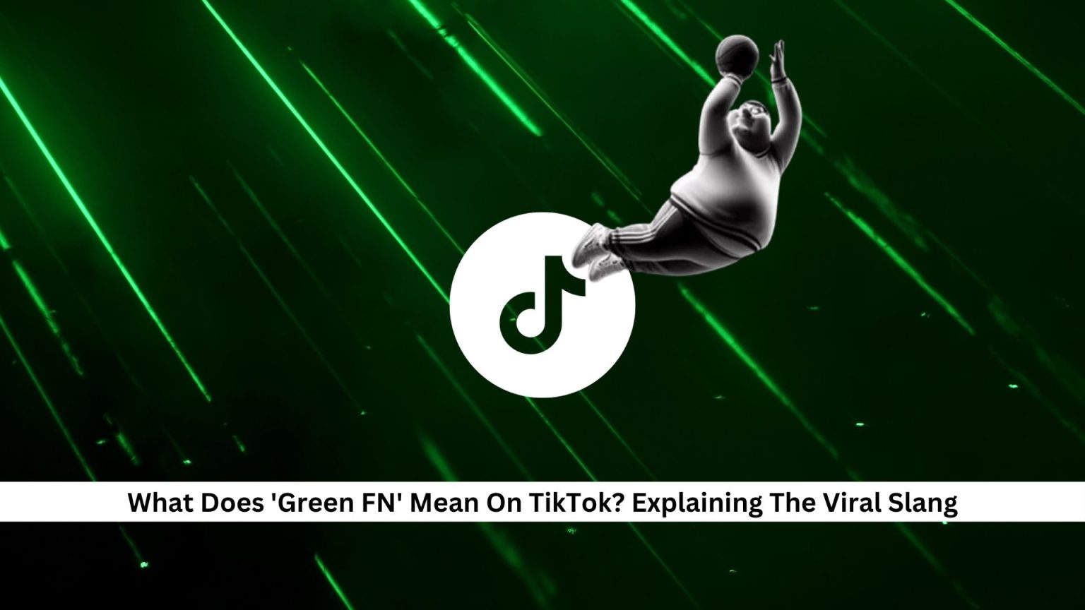 What Does Green FN Mean On TikTok Explaining The Viral Slang what-does-green-fn-mean-on-tiktok-explaining-the-viral-slang